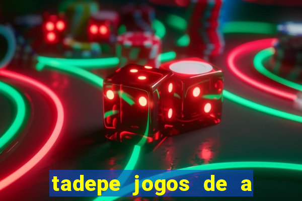 tadepe jogos de a  o